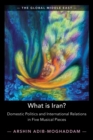 What is Iran? : Domestic Politics and International Relations in Five Musical Pieces - Book