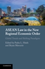 ASEAN Law in the New Regional Economic Order : Global Trends and Shifting Paradigms - Book