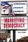 Marketing Democracy : The Political Economy of Democracy Aid in the Middle East - eBook