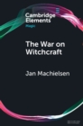 The War on Witchcraft : Andrew Dickson White, George Lincoln Burr, and the Origins of Witchcraft Historiography - eBook