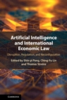 Artificial Intelligence and International Economic Law : Disruption, Regulation, and Reconfiguration - eBook