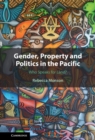 Gender, Property and Politics in the Pacific : Who Speaks for Land? - eBook