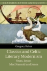 Classics and Celtic Literary Modernism : Yeats, Joyce, MacDiarmid and Jones - eBook