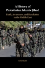 History of Palestinian Islamic Jihad : Faith, Awareness, and Revolution in the Middle East - eBook