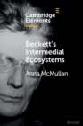 Beckett's Intermedial Ecosystems : Closed Space Environments Across the Stage, Prose and Media Works - Book