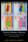 Tunisia's Modern Woman : Nation-Building and State Feminism in the Global 1960s - Book