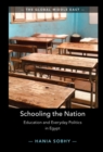 Schooling the Nation : Education and Everyday Politics in Egypt - eBook