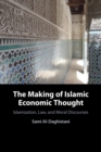 The Making of Islamic Economic Thought : Islamization, Law, and Moral Discourses - Book
