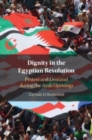 Dignity in the Egyptian Revolution : Protest and Demand during the Arab Uprisings - Book