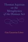 Thomas Aquinas on the Metaphysics of the Human Act - eBook
