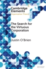 The Search for the Virtuous Corporation : A Wicked Problem or New Direction for Organization Theory? - Book