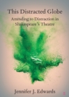 This Distracted Globe : Attending to Distraction in Shakespeare's Theatre - Book