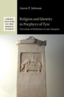 Religion and Identity in Porphyry of Tyre : The Limits of Hellenism in Late Antiquity - Book