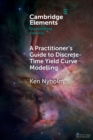 A Practitioner's Guide to Discrete-Time Yield Curve Modelling : With Empirical Illustrations and MATLAB Examples - Book