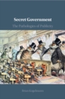 Secret Government : The Pathologies of Publicity - Book
