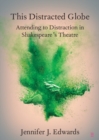 This Distracted Globe : Attending to Distraction in Shakespeare's Theatre - eBook