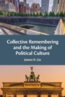 Collective Remembering and the Making of Political Culture - Book