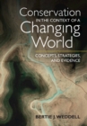 Conservation in the Context of a Changing World : Concepts, Strategies, and Evidence - Book