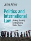 Politics and International Law : Making, Breaking, and Upholding Global Rules - Book