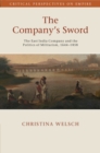 The Company's Sword : The East India Company and the Politics of Militarism, 1644–1858 - Book