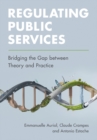 Regulating Public Services : Bridging the Gap Between Theory and Practice - Book
