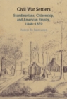 Civil War Settlers : Scandinavians, Citizenship, and American Empire, 1848-1870 - eBook