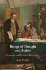 Beings of Thought and Action : Epistemic and Practical Rationality - Book