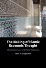 Making of Islamic Economic Thought : Islamization, Law, and Moral Discourses - eBook