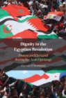 Dignity in the Egyptian Revolution : Protest and Demand during the Arab Uprisings - eBook