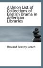 A Union List of Collections of English Drama in American Libraries - Book