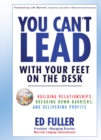 You Can't Lead With Your Feet On the Desk : Building Relationships, Breaking Down Barriers, and Delivering Profits - eBook