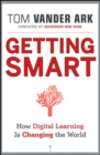 Getting Smart : How Digital Learning is Changing the World - Book
