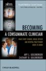 Becoming a Consummate Clinician : What Every Student, House Officer, and Hospital Practitioner Needs to Know - Book