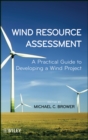 Wind Resource Assessment : A Practical Guide to Developing a Wind Project - Book