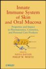 Innate Immune System of Skin and Oral Mucosa : Properties and Impact in Pharmaceutics, Cosmetics, and Personal Care Products - eBook