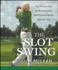 The Slot Swing : The Proven Way to Hit Consistent and Powerful Shots Like the Pros - eBook