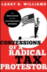 Confessions of a Radical Tax Protestor : An Inside Expose of the Tax Resistance Movement - eBook