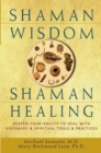 Shaman Wisdom, Shaman Healing : Deepen Your Ability to Heal with Visionary and Spiritual Tools and Practices - eBook