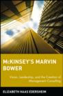 McKinsey's Marvin Bower : Vision, Leadership, and the Creation of Management Consulting - eBook
