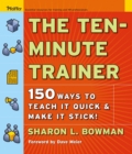 The Ten-Minute Trainer : 150 Ways to Teach it Quick and Make it Stick! - eBook