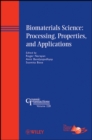 Biomaterials Science: Processing, Properties, and Applications - Book