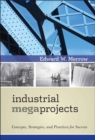 Industrial Megaprojects : Concepts, Strategies, and Practices for Success - eBook