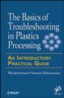 Basics of Troubleshooting in Plastics Processing : An Introductory Practical Guide - eBook