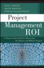 Project Management ROI : A Step-by-Step Guide for Measuring the Impact and ROI for Projects - Book