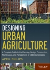 Designing Urban Agriculture : A Complete Guide to the Planning, Design, Construction, Maintenance and Management of Edible Landscapes - Book
