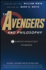 The Avengers and Philosophy : Earth's Mightiest Thinkers - Book