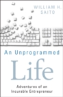An Unprogrammed Life : Adventures of an Incurable Entrepreneur - Book