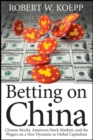 Betting on China : Chinese Stocks, American Stock Markets, and the Wagers on a New Dynamic in Global Capitalism - eBook