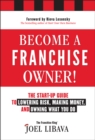 Become a Franchise Owner! : The Start-Up Guide to Lowering Risk, Making Money, and Owning What you Do - Book