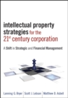 Intellectual Property Strategies for the 21st Century Corporation : A Shift in Strategic and Financial Management - eBook
